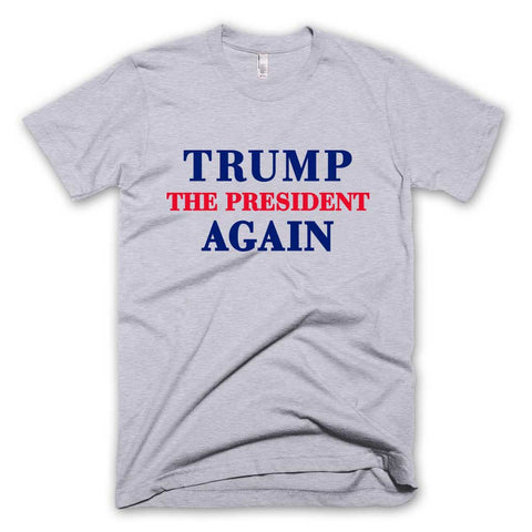 Trump The President Again T-shirt