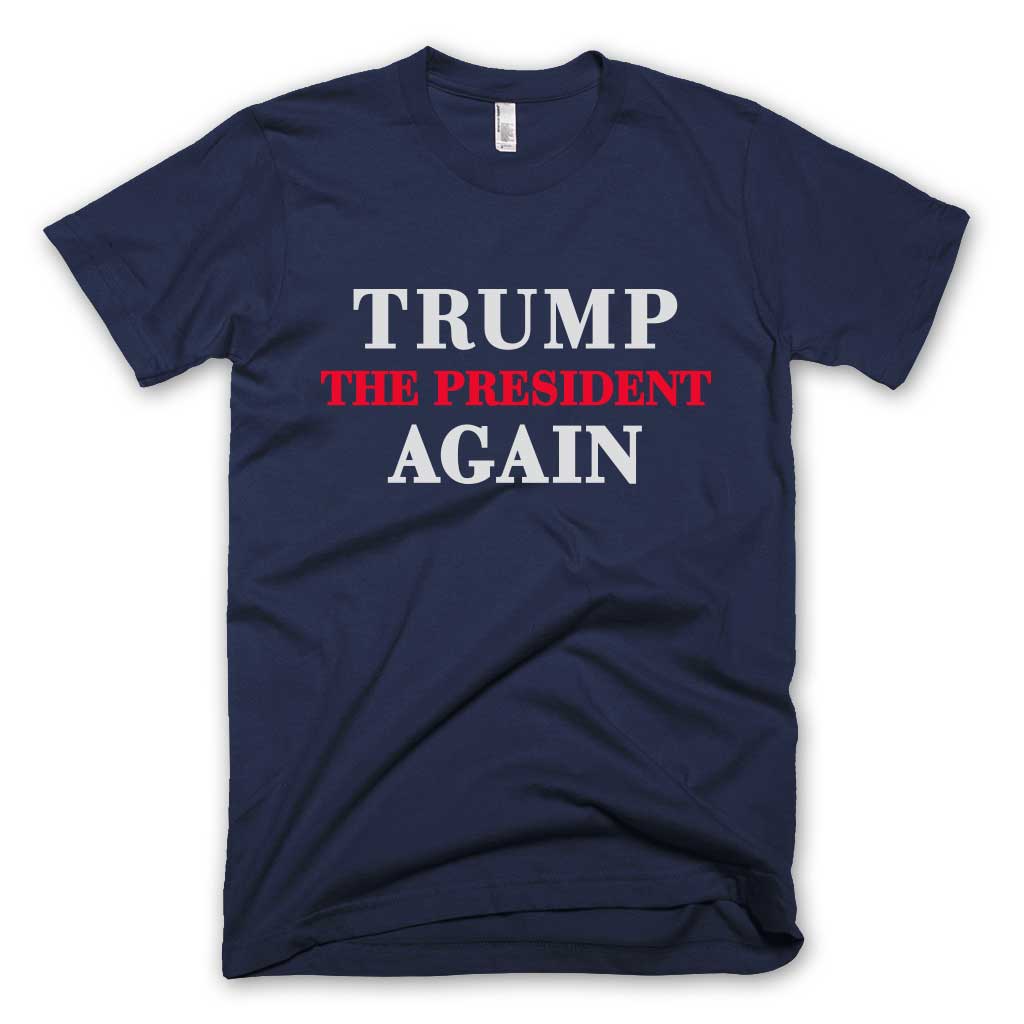 Trump The President Again T-shirt