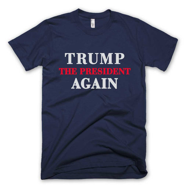Trump The President Again T-shirt